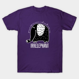 Funny Pun Your Opinion About Me is Irrelephant T-Shirt